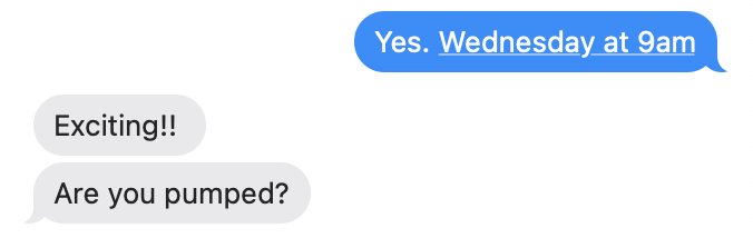 Screenshot of a text message exchange where one person says “Exciting!! Are you pumped?” and the other confirms a Wednesday 9am commitment.